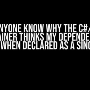 Does anyone know why the C#/.NET DI Container thinks my dependency is Scoped when declared as a Singleton?