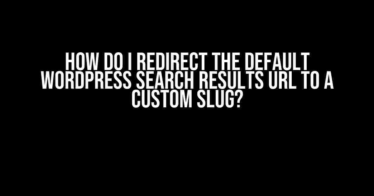 How do I redirect the default WordPress search results URL to a custom slug?