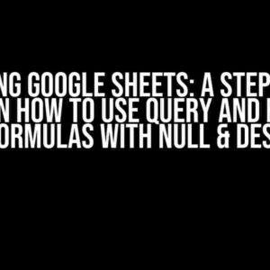 Mastering Google Sheets: A Step-by-Step Guide on How to Use QUERY and FLATTEN Formulas with NULL & DESC