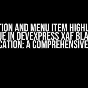 Navigation and Menu Item Highlighting Issue in DevExpress XAF Blazor Application: A Comprehensive Guide