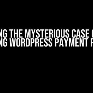 Solving the Mysterious Case of the Missing WordPress Payment Plugin