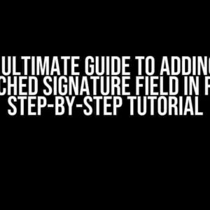 The Ultimate Guide to Adding an Attached Signature Field in PDF: A Step-by-Step Tutorial