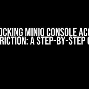 Unlocking MinIO Console Access Restriction: A Step-by-Step Guide