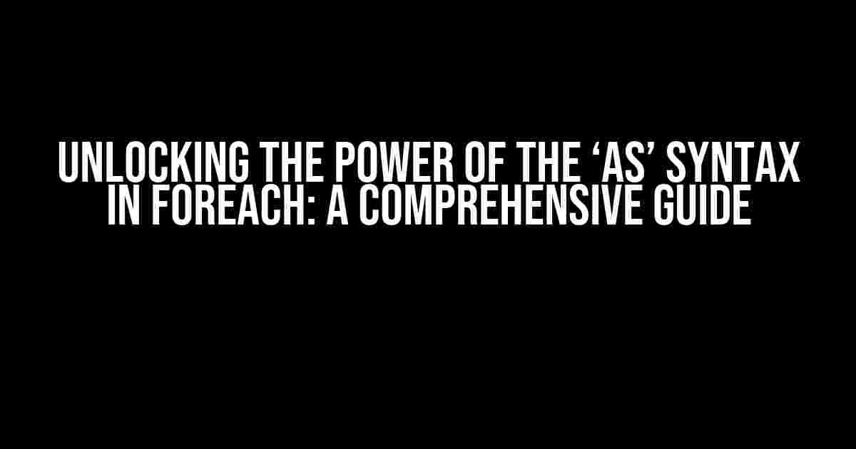 Unlocking the Power of the ‘as’ Syntax in foreach: A Comprehensive Guide