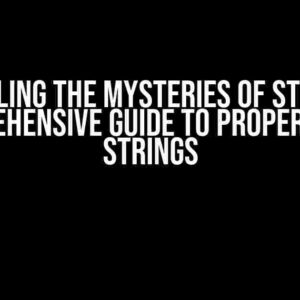 Unraveling the Mysteries of Strings: A Comprehensive Guide to Properties of Strings